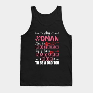 Any Woman Can Be A Mother But It Takes Badass Single Mom To Be A Dad Too Tank Top